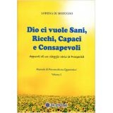 Dio ci Vuole Sani, Ricchi, Capaci e Consapevoli - Manuale di Psicomedicina Quantistica Vol. 2 - LIBRO